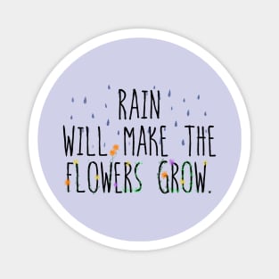 Rain will make the flowers grow Magnet